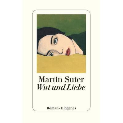 Wut und Liebe, Gebundene Ausgabe von Martin Suter, Diogenes Verlag AG