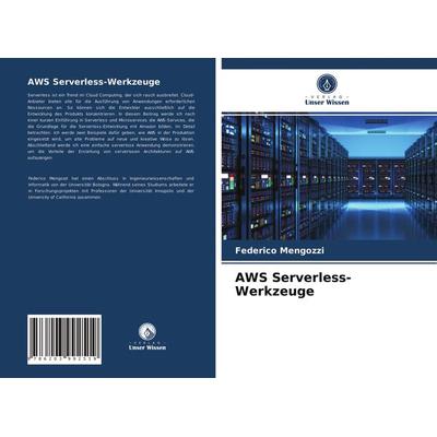 AWS Serverless-Werkzeuge, Taschenbuch von Federico Mengozzi, Verlag Unser Wissen, 978-620-3-99251-9