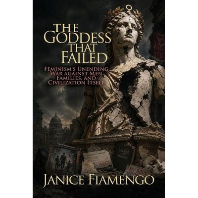 The Goddess That Failed, Taschenbuch von Janice Fiamengo, World Encounter Institute/New English Review Press, 978-1-966833-14-7