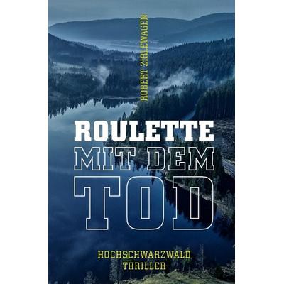 Hochschwarzwald-Thriller – Samantha und Katrin ermitteln / Roulette mit dem Tod – 3. Hochschwarzwald-Thriller, Taschenbuch von Robert Zirlewagen,