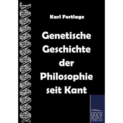 Genetische Geschichte der Philosophie seit Kant, Taschenbuch von Karl Fortlage, EHV Academicpress, 978-3-86741-375-6