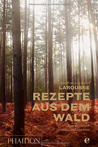Jean-François Mallet - Larousse - Rezepte aus dem Wald: Das Kochbuch für Jäger und Sammler - Preis vom 09.10.2026 07:28:09 h
