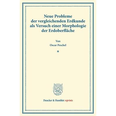 Neue Probleme der vergleichenden Erdkunde als Versuch einer Morphologie der Erdoberfläche., Taschenbuch von Oscar Peschel, Duncker & Humblot,
