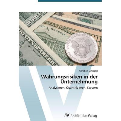 Währungsrisiken in der Unternehmung, Taschenbuch von Christian Lambertz, AV Akademikerverlag, 978-3-639-39620-1
