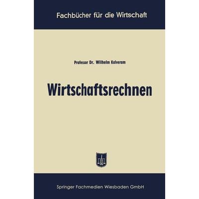 Wirtschaftsrechnen, Taschenbuch von Wilhelm Kalveram, Betriebswirtschaftlicher Verlag Gabler, 978-3-663-12495-5