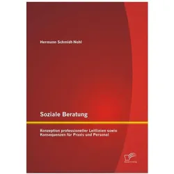 Soziale Beratung: Konzeption professioneller Leitlinien sowie Konsequenzen für Praxis und Personal, Fachbücher von Hermann Schmidt-Nohl