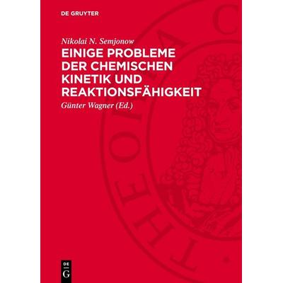 Einige Probleme der chemischen Kinetik und Reaktionsfähigkeit, Gebundene Ausgabe von Nikolai N. Semjonow, De Gruyter, 978-3-11-275182-4