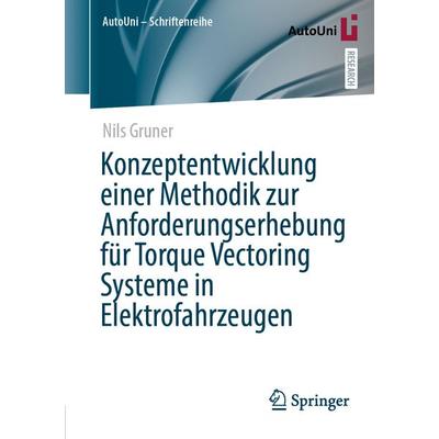Konzeptentwicklung einer Methodik zur Anforderungserhebung für Torque Vectoring Systeme in Elektrofahrzeugen, Taschenbuch von Nils Gruner, Springer