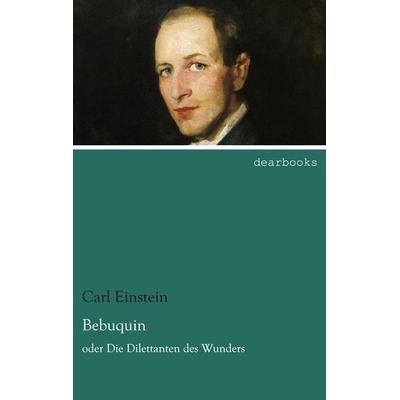 Bebuquin, Taschenbuch von Carl Einstein, Dearbooks, 978-3-95455-833-9