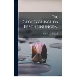 Die Geopsychischen Erscheinungen, Sachbücher von Willy Hugo Hellpach