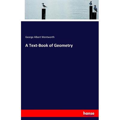 A Text-Book of Geometry, Taschenbuch von George Albert Wentworth, Hansebooks, 978-3-7433-0526-7