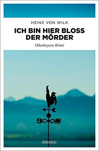 Heinz von Wilk - Ich bin hier bloß der Mörder: Oberbayern Krimi - Preis vom 19.10.2026 19:33:35 h