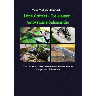 Little Critters - Die Kleinen Ambystoma, Taschenbuch von Walter Wiest,Stefan Greff, Tredition, 978-3-384-73182-1