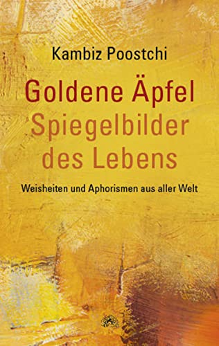 Kambiz Poostchi (Hrsg.) - Goldene Äpfel – Spiegelbilder des Lebens: Weisheiten und Aphorismen aus aller Welt - Preis vom 14.10.2026 23:07:16 h