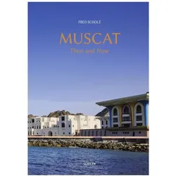 Muscat - Then and Now, mit 6 Karten u. 8 Beilagen, Sachbücher von Fred Scholz