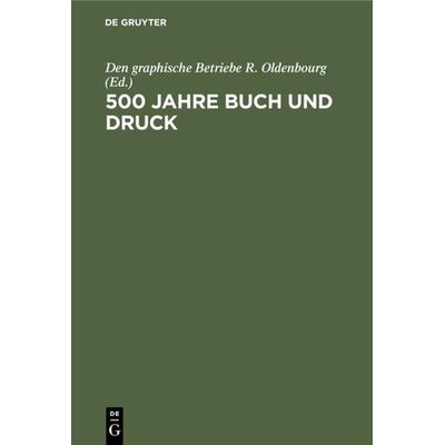 500 Jahre Buch und Druck, Gebundene Ausgabe von , De Gruyter Oldenbourg, 978-3-486-77255-5
