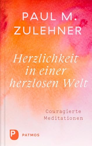 Zulehner, Paul M. - Herzlichkeit in einer herzlosen Welt: Couragierte Meditationen - Preis vom 17.10.2026 19:25:27 h