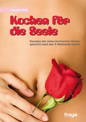 Claudia Holl - Kochen für die Seele: Rezepte der österreichischen Küche. Gekocht nach der 5-Elemente-Lehre - Preis vom 17.10.2026 19:25:27 h