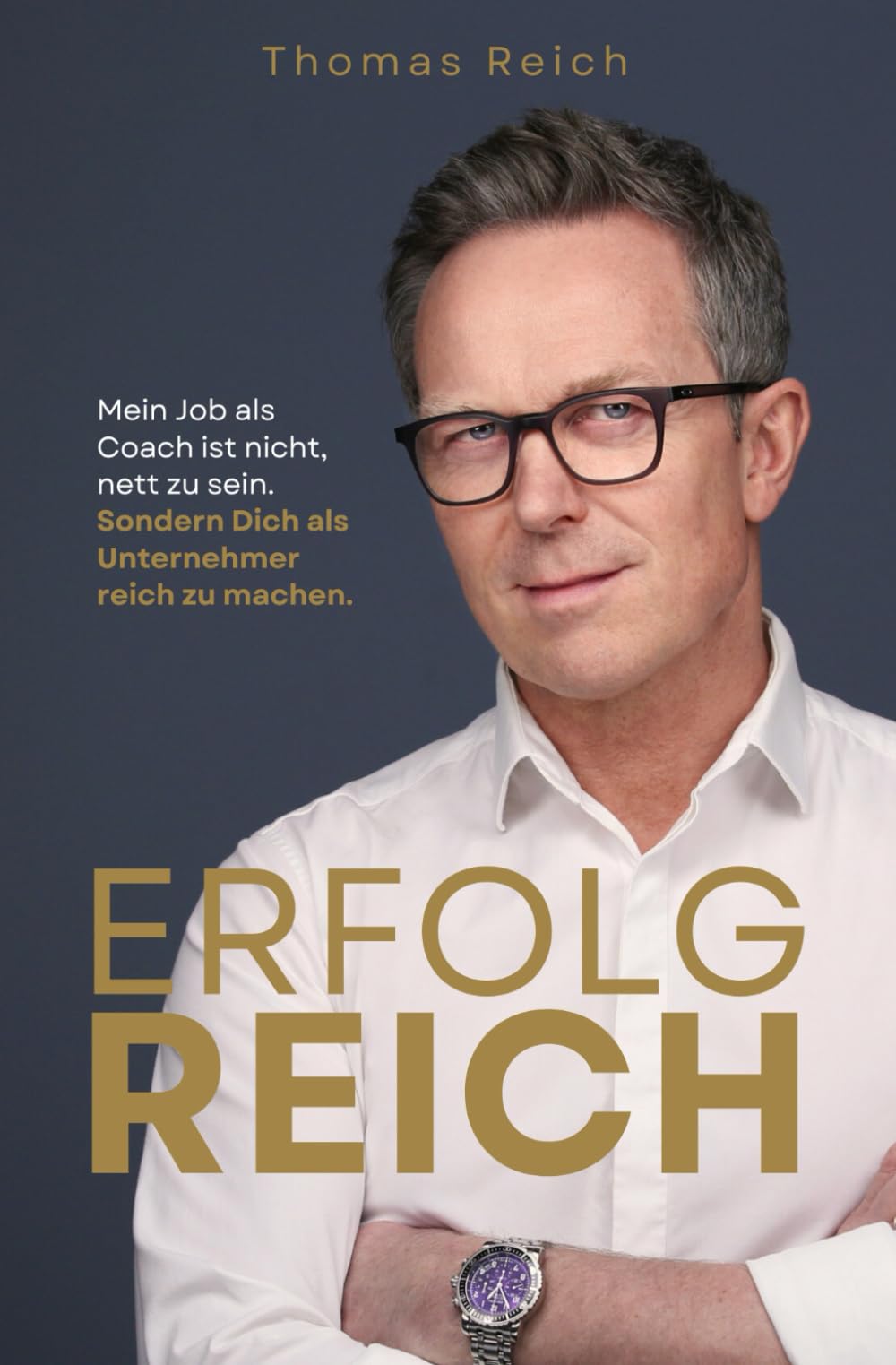 Thomas Reich - ERFOLGREICH: Mein Job als Coach ist nicht nett zu sein. Sondern Dich als Unternehmer reich zu machen. - Preis vom 11.10.2026 15:43:13 h