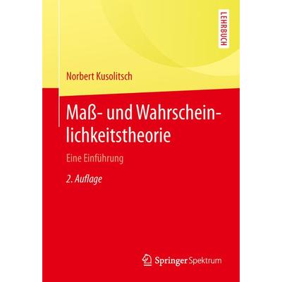 Maß- und Wahrscheinlichkeitstheorie, Taschenbuch von Norbert Kusolitsch, Springer Berlin, 978-3-642-45386-1