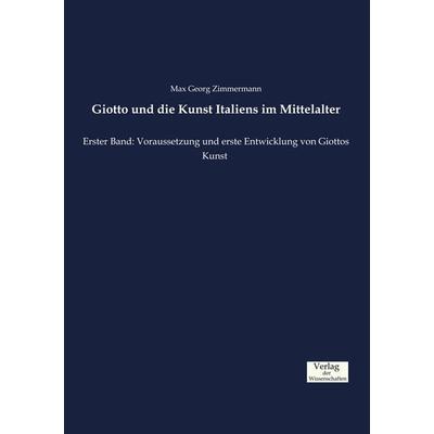 Giotto und die Kunst Italiens im Mittelalter, Taschenbuch von Max Georg Zimmermann, Verlag der Wissenschaften, 978-3-95700-730-8