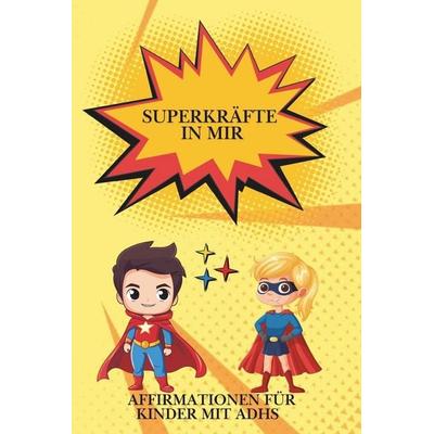 Superkräfte in mir - Starke Affirmationen für Kinder mit ADHS, Taschenbuch von Jana Elena Diehl, Independently Published