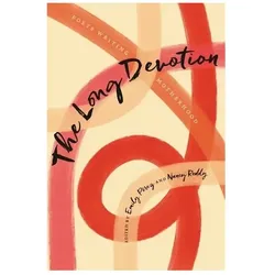 The Long Devotion: Poets Writing Motherhood, Belletristik von Nancy Reddy, Emily Pérez, Camille T. Dungy, Diannely Antigua, Carmen Giménez Smith