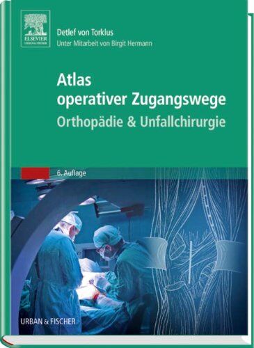 Detlef Torklus - Atlas operativer Zugangswege Orthopädie & Unfallchirurgie: Unter Mitarbeit von Birgit Hermann - Preis vom 09.10.2026 07:28:09 h