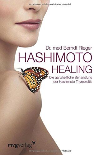 Berndt Rieger - Hashimoto Healing: Die ganzheitliche Behandlung der Hashimoto-Thyreoiditis - Preis vom 09.10.2026 07:28:09 h