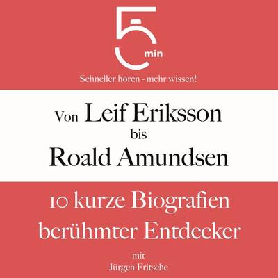 Von Leif Eriksson bis Roald Amundsen - 5 Minuten,5 Minuten Biografien,Jürgen Fritsche, Audio, 9783754511121