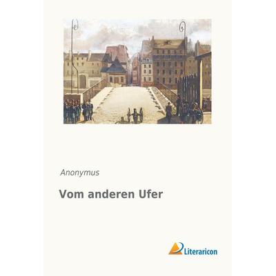 Vom anderen Ufer, Taschenbuch von Anonymus, Literaricon, 978-3-95913-453-8