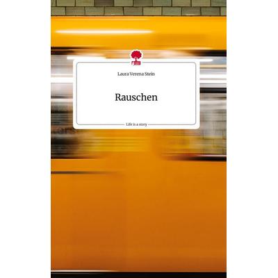 Rauschen. Life is a Story - story.one, Gebundene Ausgabe von Laura Verena Stein, Story.one publishing, 978-3-7108-1622-2