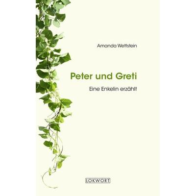 Peter und Greti, Gebundene Ausgabe von Amanda Wettstein, Lokwort, 978-3-906806-36-5