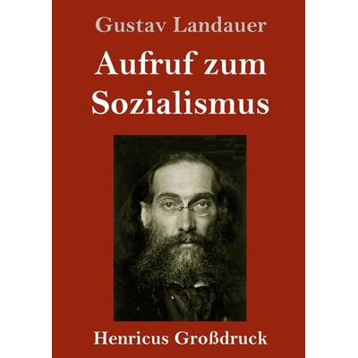 Aufruf zum Sozialismus (Großdruck), Gebundene Ausgabe von Gustav Landauer, BoD - Books on Demand, 978-3-8478-4479-2