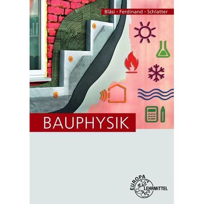 Bauphysik, Taschenbuch von Walter Bläsi,Silvia Ferdinand,Kuno Schlatter, Europa-Lehrmittel, 978-3-8085-4380-1