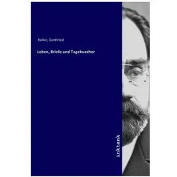 Leben, Briefe und Tagebuecher, Biografien von Gottfried Keller