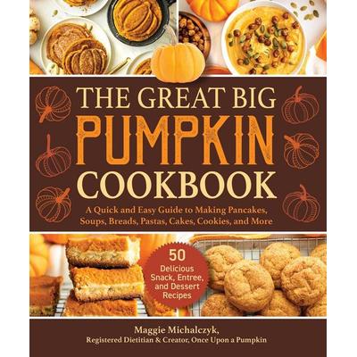 The Great Big Pumpkin Cookbook, Gebundene Ausgabe von Michalczyk Maggie, Skyhorse Publishing, 978-1-5107-5919-0