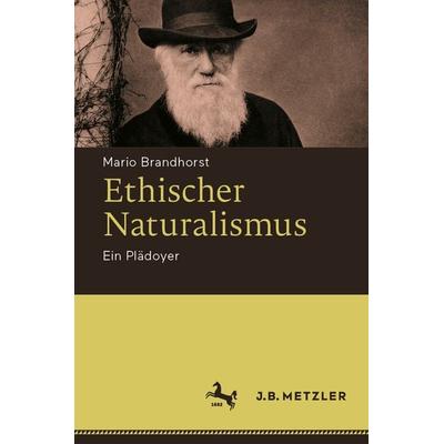 Ethischer Naturalismus, Gebundene Ausgabe von Mario Brandhorst, J.B. Metzler, Part of Springer Nature - Springer-Verlag GmbH, 978-3-476-04861-5