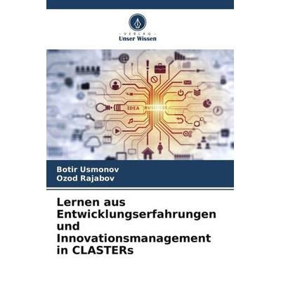 Lernen aus Entwicklungserfahrungen und Innovationsmanagement in CLASTERs, Taschenbuch von Botir Usmonov,Ozod Rajabov, Verlag Unser Wissen,