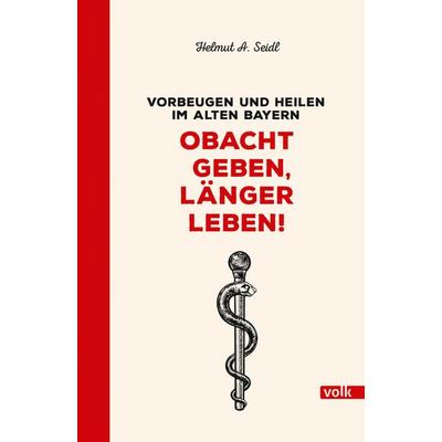 Obacht geben, länger leben!, Gebundene Ausgabe von Helmut A. Seidl, Volk Verlag, 978-3-86222-433-3