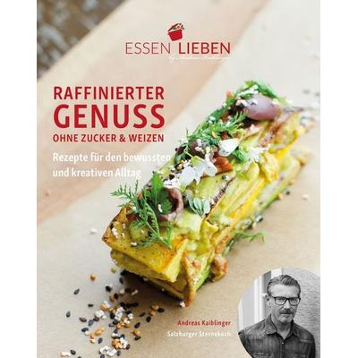 Essen Lieben - Raffinierter Genuss ohne Zucker und Weizen, Gebundene Ausgabe von Andreas Kaiblinger, Nova MD