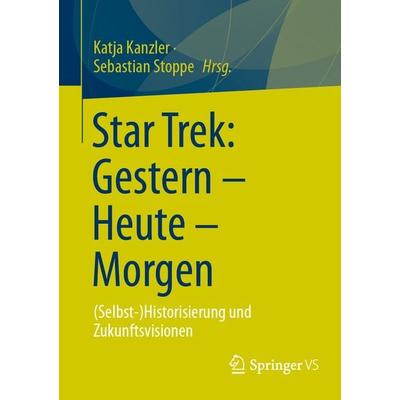 Star Trek: Gestern – Heute – Morgen, Taschenbuch von , Springer Fachmedien Wiesbaden GmbH, 978-3-658-45694-8