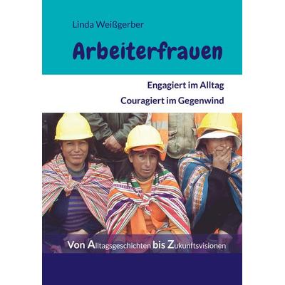 Arbeiterfrauen, Taschenbuch von Linda Weissgerber, Verlag Neuer Weg, 978-3-88021-712-6