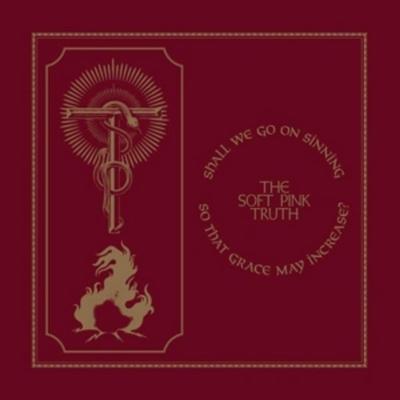Shall We Go On Sinning So That Grace May Increase - The Soft Pink Truth, Vinyl