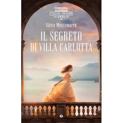 Il segreto di villa Carlotta. Le ville sul Lago di Como, Taschenbuch von Silvia Montemurro, Giunti Editore