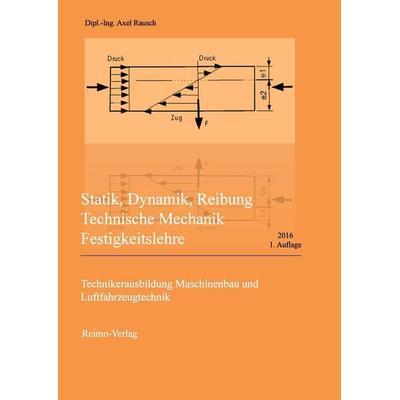 Statik, Dynamik, Reibung, Technische Mechanik, Festigkeitslehre, Taschenbuch von Axel Rausch, Reimo-Verlag, 978-3-942867-46-7