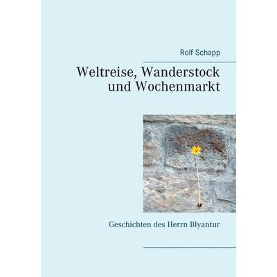 Weltreise, Wanderstock und Wochenmarkt, Taschenbuch von Rolf Schapp, BoD – Books on Demand, 978-3-7448-1837-7