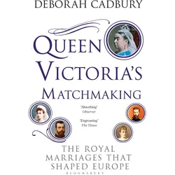 Queen Victoria's Matchmaking (The Royal Marriages that Shaped Europe), Sachbücher von Deborah Cadbury
