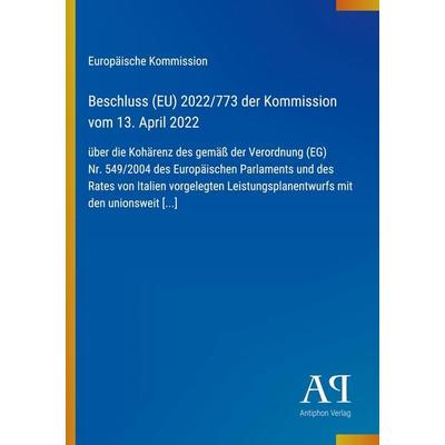 Beschluss (EU) 2022/773 der Kommission vom 13. April 2022, Taschenbuch von Europäische Kommission, Antiphon Verlag, 978-3-387-89320-5
