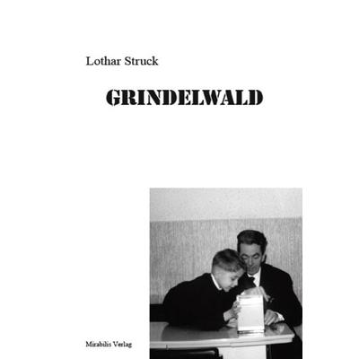 Grindelwald, Taschenbuch von Lothar Struck, Mirabilis, 978-3-9814925-6-9